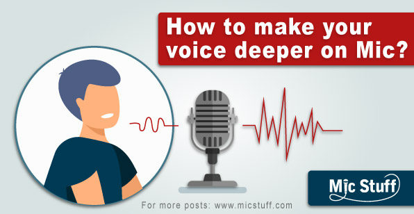 How to make your voice deeper on mic