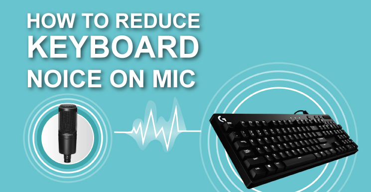 how to reduce keyboard noise on mic