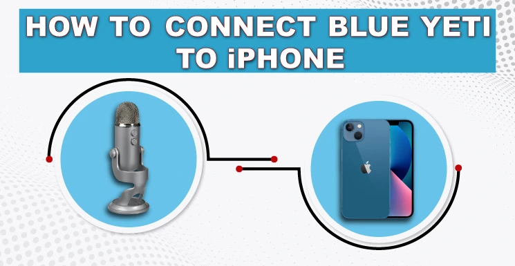 comple guide about the connecting blue yeti microphone to a iphone 